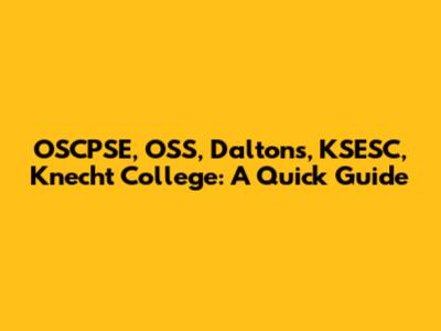 OSCPSE, OSS, Daltons, KSESC, Knecht College: A Quick Guide