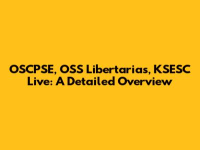 OSCPSE, OSS Libertarias, KSESC Live: A Detailed Overview
