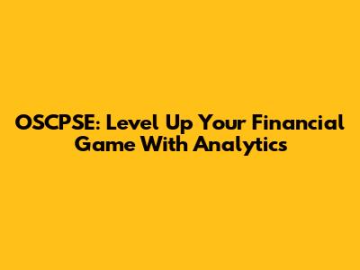 OSCPSE: Level Up Your Financial Game With Analytics