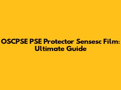 OSCPSE PSE Protector Sensesc Film: Ultimate Guide