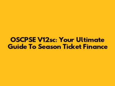 OSCPSE V12sc: Your Ultimate Guide To Season Ticket Finance