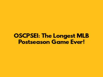 OSCPSEI: The Longest MLB Postseason Game Ever!