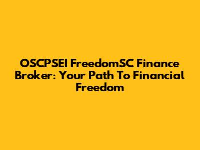 OSCPSEI FreedomSC Finance Broker: Your Path To Financial Freedom