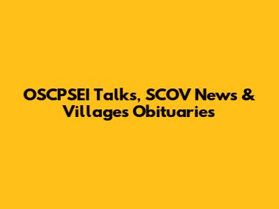 OSCPSEI Talks, SCOV News & Villages Obituaries