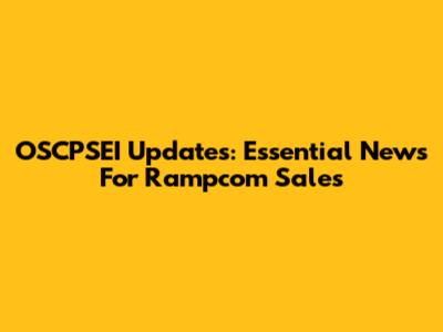 OSCPSEI Updates: Essential News For Rampcom Sales