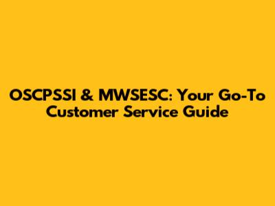 OSCPSSI & MWSESC: Your Go-To Customer Service Guide