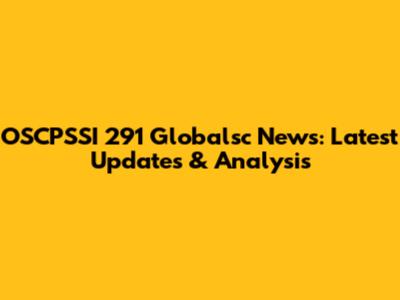 OSCPSSI 291 Globalsc News: Latest Updates & Analysis
