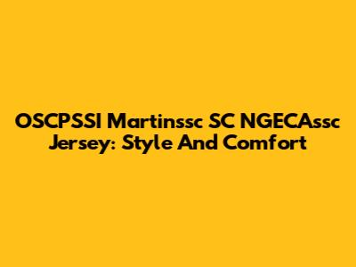 OSCPSSI Martinssc SC NGECAssc Jersey: Style And Comfort