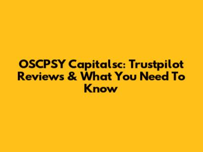 OSCPSY Capitalsc: Trustpilot Reviews & What You Need To Know