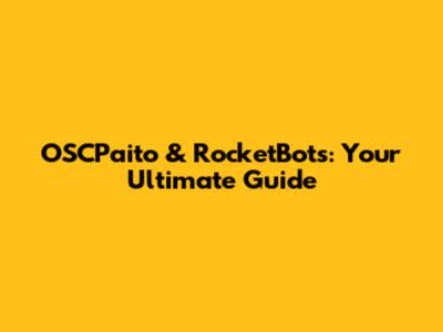 OSCPaito & RocketBots: Your Ultimate Guide