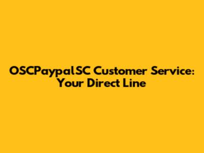 OSCPaypalSC Customer Service: Your Direct Line