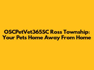 OSCPetVet365SC Ross Township: Your Pet's Home Away From Home