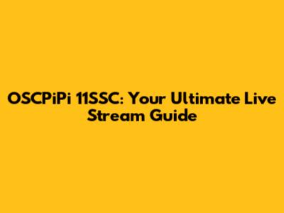 OSCPiPi 11SSC: Your Ultimate Live Stream Guide