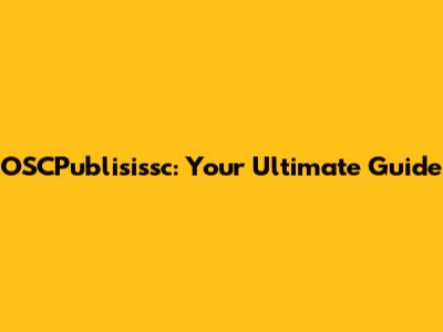 OSCPublisissc: Your Ultimate Guide