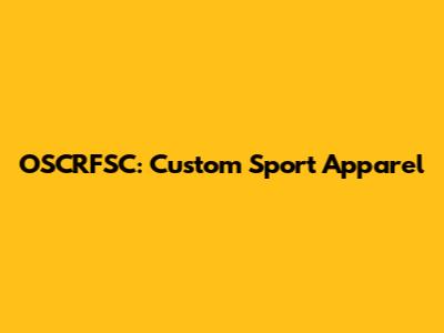 OSCRFSC: Custom Sport Apparel