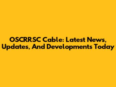 OSCRRSC Cable: Latest News, Updates, And Developments Today