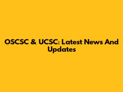 OSCSC & UCSC: Latest News And Updates