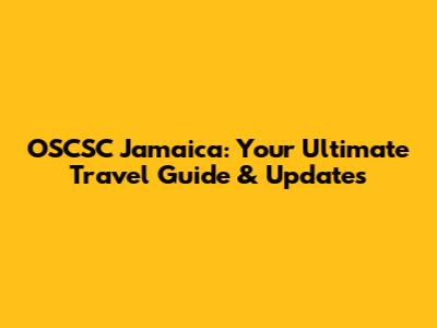 OSCSC Jamaica: Your Ultimate Travel Guide & Updates