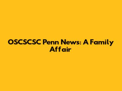 OSCSCSC Penn News: A Family Affair