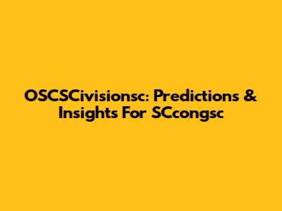 OSCSCivisionsc: Predictions & Insights For SCcongsc