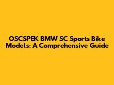 OSCSPEK BMW SC Sports Bike Models: A Comprehensive Guide