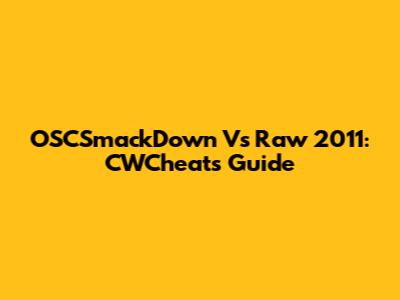 OSCSmackDown Vs Raw 2011: CWCheats Guide
