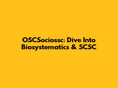 OSCSociossc: Dive Into Biosystematics & SCSC