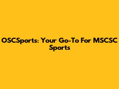 OSCSports: Your Go-To For MSCSC Sports