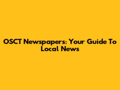 OSCT Newspapers: Your Guide To Local News