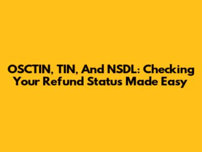 OSCTIN, TIN, And NSDL: Checking Your Refund Status Made Easy