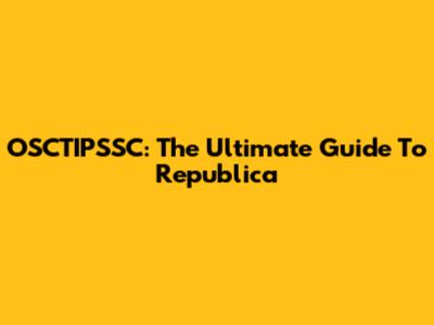 OSCTIPSSC: The Ultimate Guide To Republica