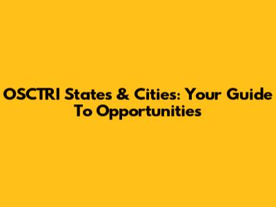 OSCTRI States & Cities: Your Guide To Opportunities