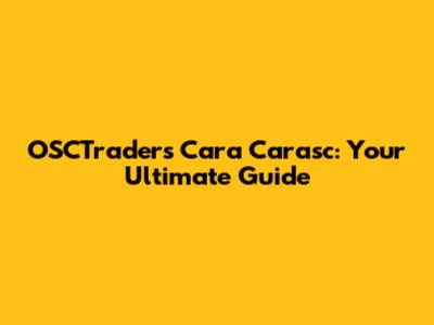 OSCTrader's Cara Carasc: Your Ultimate Guide