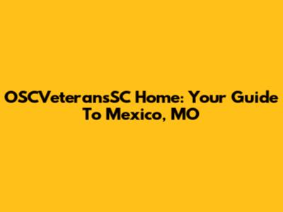 OSCVeteransSC Home: Your Guide To Mexico, MO