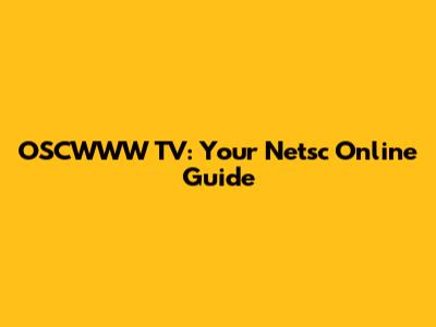 OSCWWW TV: Your Netsc Online Guide