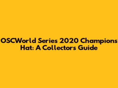 OSCWorld Series 2020 Champions Hat: A Collector's Guide
