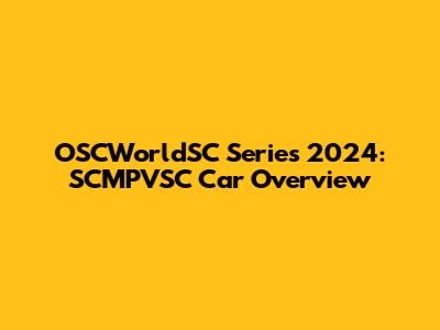 OSCWorldSC Series 2024: SCMPVSC Car Overview