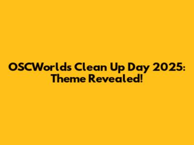 OSCWorlds Clean Up Day 2025: Theme Revealed!