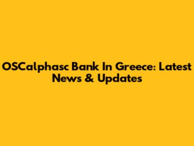 OSCalphasc Bank In Greece: Latest News & Updates