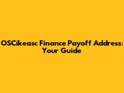 OSCikeasc Finance Payoff Address: Your Guide