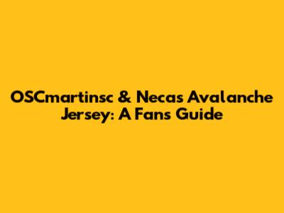 OSCmartinsc & Necas Avalanche Jersey: A Fan's Guide