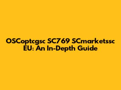 OSCoptcgsc SC769 SCmarketssc EU: An In-Depth Guide