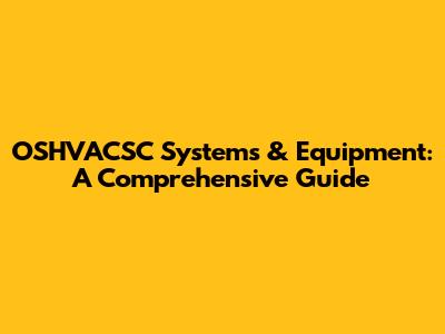 OSHVACSC Systems & Equipment: A Comprehensive Guide