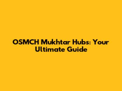 OSMCH Mukhtar Hubs: Your Ultimate Guide