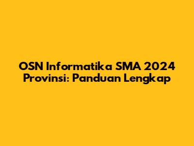 OSN Informatika SMA 2024 Provinsi: Panduan Lengkap