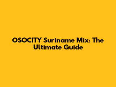 OSOCITY Suriname Mix: The Ultimate Guide