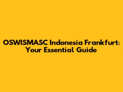 OSWISMASC Indonesia Frankfurt: Your Essential Guide