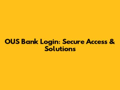 OUS Bank Login: Secure Access & Solutions