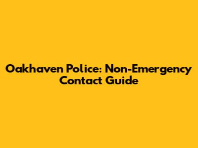 Oakhaven Police: Non-Emergency Contact Guide