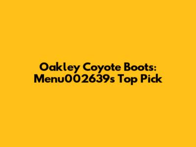Oakley Coyote Boots: Menu002639's Top Pick